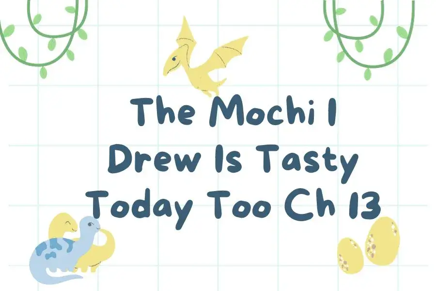The Mochi I Drew Is Tasty Today Too Ch 13