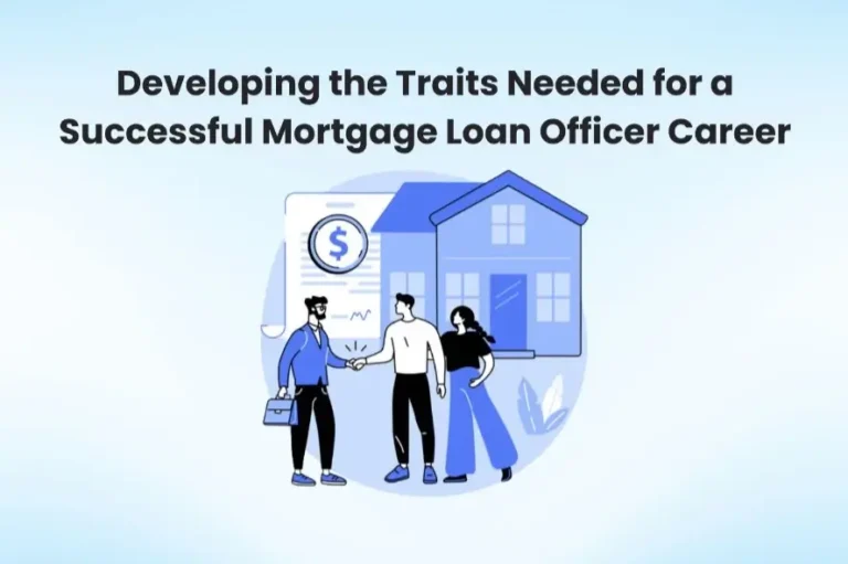 Developing the Traits Needed for a Successful Mortgage Loan Officer Career